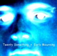 Twenty Something - Early Mourning